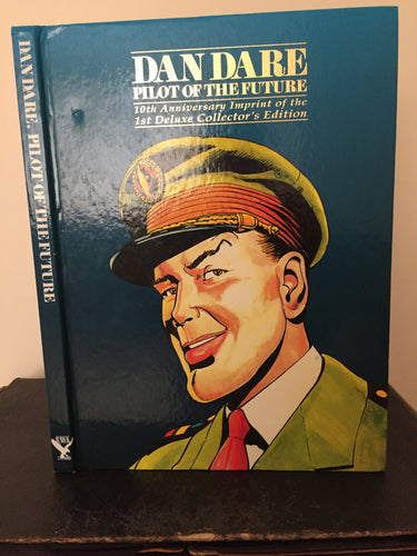 Dan Dare - Pilot of the Future: 10th Anniversary Imprint of the 1st deluxe Collectors Edition