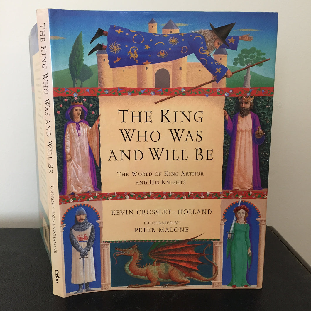 The King Who Was and Who Will Be: The World of King Arthur and his Knights